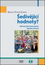 Šedivějící hodnoty?: Aktivita jako dominantní způsob stárnutí - Marcela Petrová Kafková