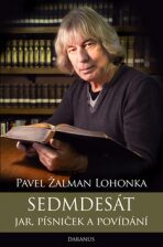Sedmdesát jar, písniček a povídání - Pavel Žalman Lohonka, ...