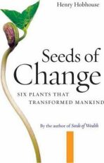 Seeds of Change : Six Plants That Transformed Mankind - Henry Hobhouse