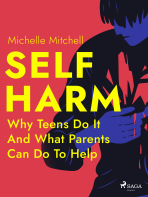 Self Harm: Why Teens Do It And What Parents Can Do To Help - Michelle Mitchell