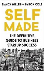 Self Made : The definitive guide to business startup success - Bianca Miller-Cole,Byron Cole