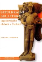 Sepulkrální skulptura jagellonského období v Čechách - Jan Chlíbec,Jiří Roháček