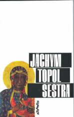 Sestra - Jáchym Topol,Karel Meister