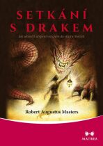 Setkání s drakem - Jak ukončit utrpení vstupem do vlastní bolesti - Robert Augustus Masters