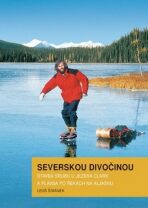 Severskou divočinou - Stavba srubu u jezera Clark a plavba po řekách na Aljašku - Leoš Šimánek