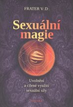 Sexuální magie - Uvolnění a cílené využití sexuální sily - V.D. Frater