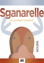 Sganarelle, čili Domnělý paroháč - Jean-Baptiste P. Moliére