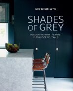 Shades of Grey - Decorating with the most elegant of neutrals - Kate Watson-Smyth