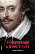 Shakespeare a jeviště svět - Martin Hilský