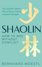 Shaolin: How to Win Without Conflict - Bernhard Moestl