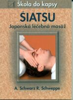 Šiatsu - Japonská léčebná masáž - Škola do kapsy - Ronald P. Schweppe, ...