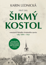 Šikmý kostol: románová kronika strateného mesta roky 1894–1921 - Karin Lednická