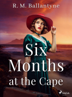 Six Months at the Cape - R. M. Ballantyne