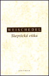 Skeptická etika - Wilhelm Weischedel