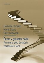 Škola v globální době - Proměny pěti českých základních škol - Karel Starý, ...