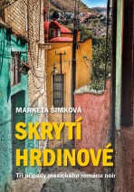 Skrytí hrdinové: tři případy mexického románu noir - Markéta Šimková