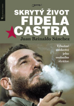 Skrytý život Fidela Castra - Juan Reinaldo Sánchez, ...