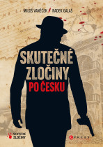 Skutečné zločiny po česku - Radek Galaš,Miloš Vaněček