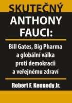 Skutečný Anthony Fauci - Bill Gates, Big Pharma a globální válka proti demokracii a veřejnému zdraví - Robert Kennedy