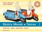 Skútry Manet a Tatran - historie, vývoj, technika, renovace - Marcel Malypetr, ...