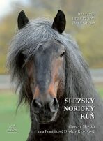 Slezský norický kůň - Dalibor Gregor, Petrtýl Ivan, ...