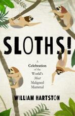 Sloths: A Celebration of the World’s Most Maligned Mammal - William Hartston