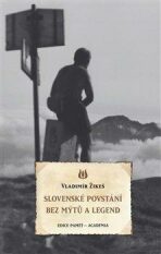 Slovenské povstání bez mýtů a legend - Vladimír Žikeš