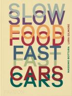 Slow Food, Fast Cars - Massimo Bottura, Lara Gilmore, ...