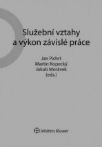 Služební vztahy a výkon závislé práce - Jakub Morávek, Jan Pichrt, ...