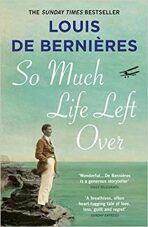 So Much Life Left Over - Louis de Berniéres