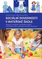 Sociální dovednosti v mateřské škole - Aktivity k minimalizaci nevhodného chování v předškolním věku a posilování sociálních dovedností - Alžběta Kratochvílová, ...