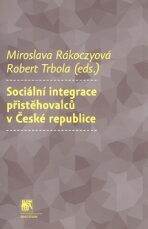 Sociální integrace přistěhovalců v České republice - Miroslava Rákoczyová, ...