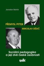 Sociální pedagogika a její dvě české osobnosti - Přemysl Pitter a Miroslav Dědič - Jaroslav Balvín