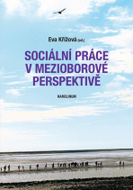 Sociální práce v mezioborové perspektivě - Eva Křížová