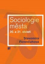 Sociologie města 20. a 21. století - Slavomíra Ferenčuhová