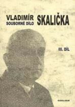 Souborné dílo Vladimíra Skaličky 3. Díl (1964-1994) - Petr Čermák, ...