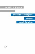 SOUDOBÁ SOCIOLOGIE V.-TEORIE SOCIÁLNÍ ZMĚNY - Jiří Šubrt