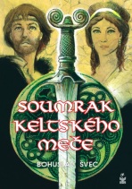 Soumrak keltského meče - Švec Bohuslav