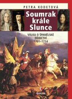 Soumrak krále Slunce - Válka o španělské dědictví 1701-1714 - Petra Kodetová