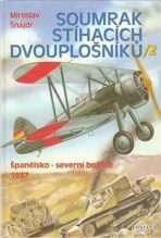 Soumrak stíhacích dvouplošníků 2 - Španělsko-severní bojiště 1937 - Miroslav Šnajdr, ...