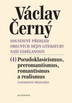 Soustavný přehled obecných dějin literatury naší vzdělanosti 4 - Václav Černý