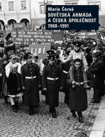 Sovětská armáda a Česká společnost 1968-1991 - Marie Černá
