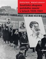 Sovětská okupace polského území v letech 1939-1941 - Wojciech Lukaszun, ...