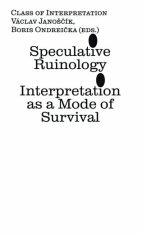 Speculative Ruinology: Interpretation as a mode of Survival - Václav Janoščík, ...