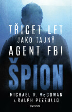 Špion: Třicet let jako tajný agent FBI - Ralph Pezzullo, ...