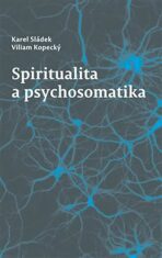 Spiritualita a psychosomatika - Karel Sládek,Viliam Kopecký