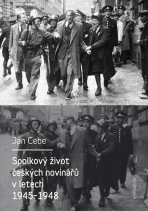 Spolkový život českých novinářů v letech 1945-1948 - Jan Cebe