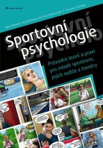 Sportovní psychologie - Průvodce teorií a praxí pro mladé sportovce, jejich rodiče a trenéry - Dana Štěrbová, ...