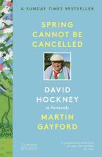 Spring Cannot be Cancelled: David Hockney in Normandy - David Hockney,Martin Gayford