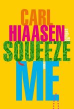 Squeeze Me : A Novel - Carl Hiaasen